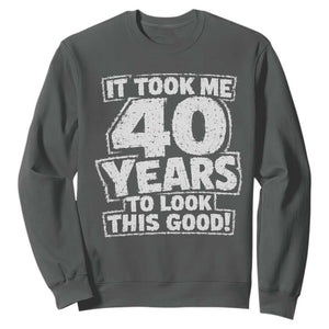 Funny 40th Birthday Sweatshirt It Took Me 40 Years To Look This Good Vintage Retro