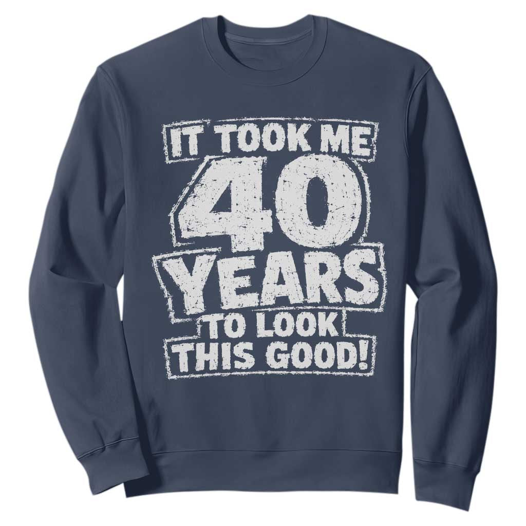 Funny 40th Birthday Sweatshirt It Took Me 40 Years To Look This Good Vintage Retro