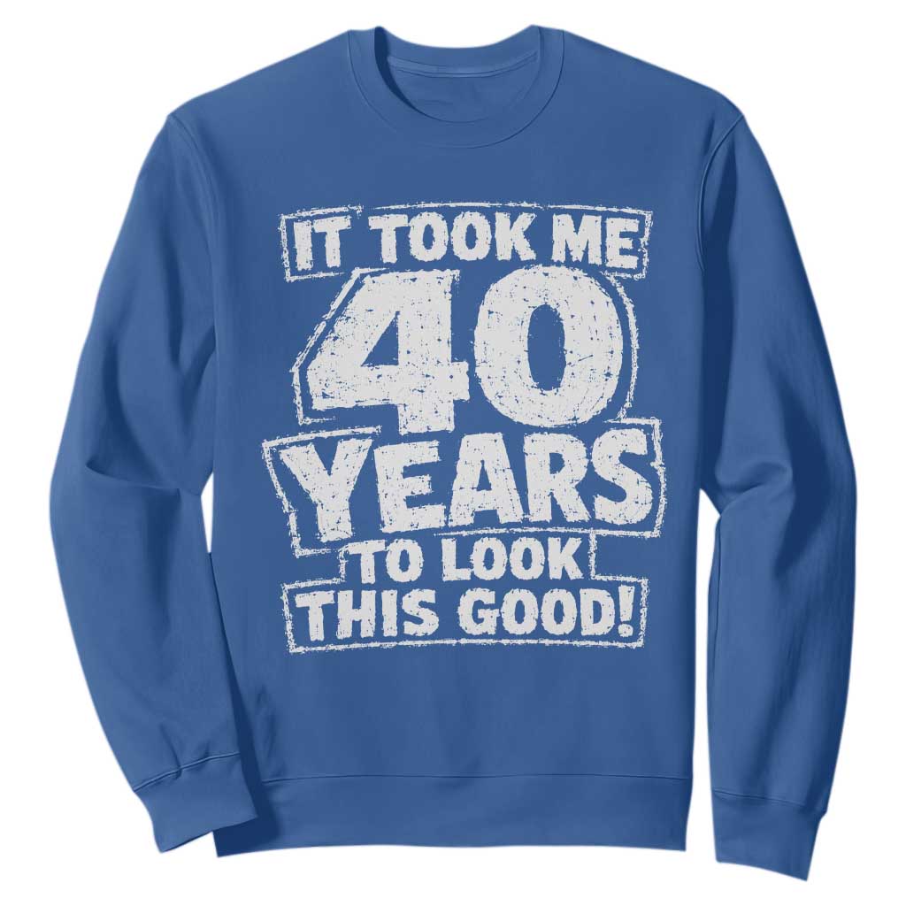 Funny 40th Birthday Sweatshirt It Took Me 40 Years To Look This Good Vintage Retro