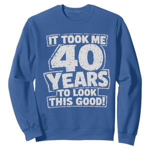 Funny 40th Birthday Sweatshirt It Took Me 40 Years To Look This Good Vintage Retro
