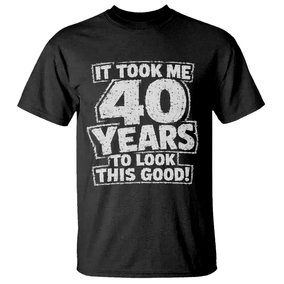 Funny 40th Birthday T Shirt It Took Me 40 Years To Look This Good Vintage Retro