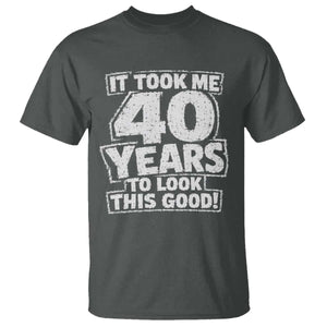 Funny 40th Birthday T Shirt It Took Me 40 Years To Look This Good Vintage Retro