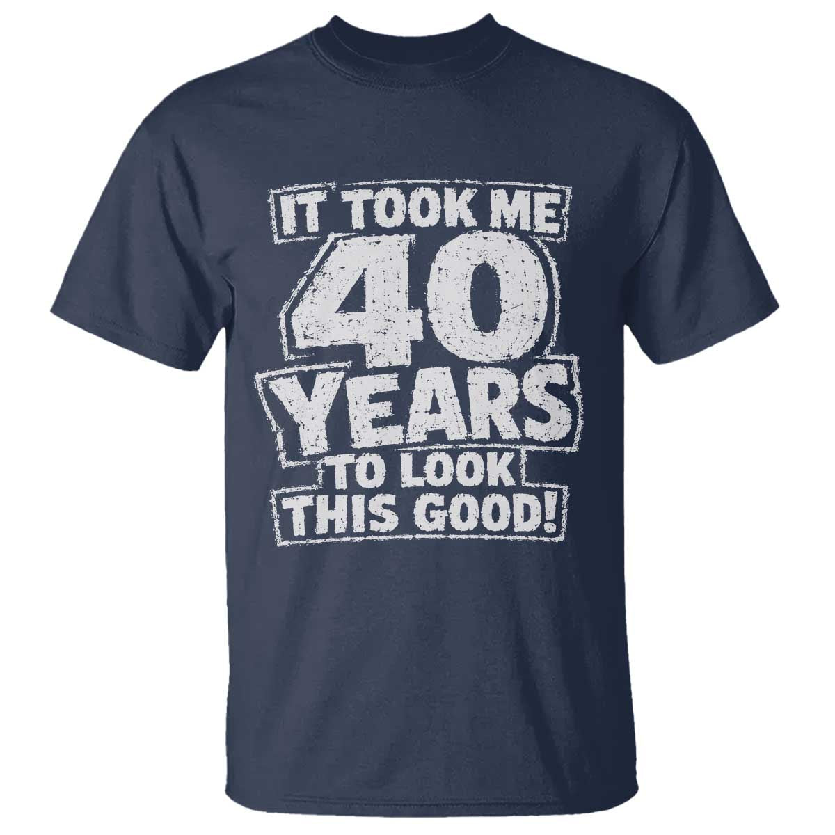 Funny 40th Birthday T Shirt It Took Me 40 Years To Look This Good Vintage Retro