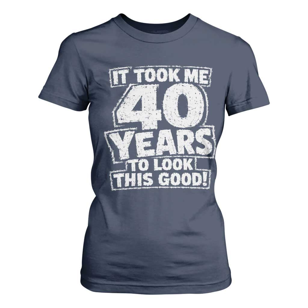 Funny 40th Birthday T Shirt For Women It Took Me 40 Years To Look This Good Vintage Retro