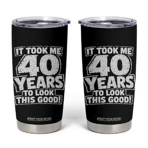 Funny 40th Birthday Tumbler Cup It Took Me 40 Years To Look This Good Vintage Retro