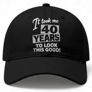 40th Birthday Baseball Cap It Took Me 40 Years To Look This Good