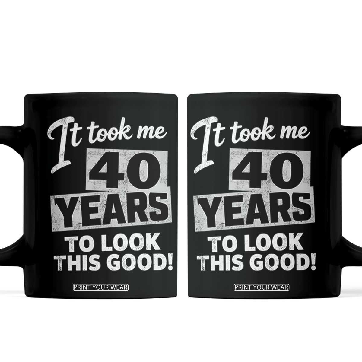 40th Birthday Coffee Mug It Took Me 40 Years To Look This Good TS10 Black Print Your Wear