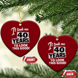 40th Birthday Ceramic Ornament It Took Me 40 Years To Look This Good
