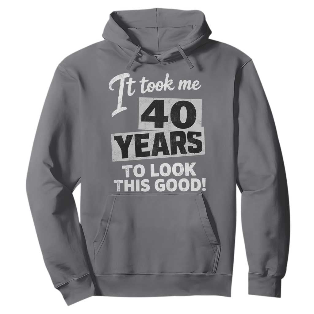 40th Birthday Hoodie It Took Me 40 Years To Look This Good