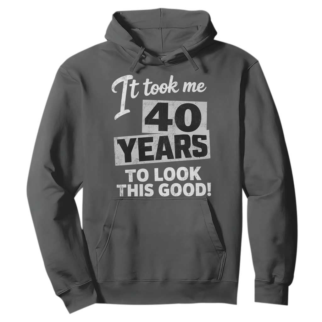 40th Birthday Hoodie It Took Me 40 Years To Look This Good