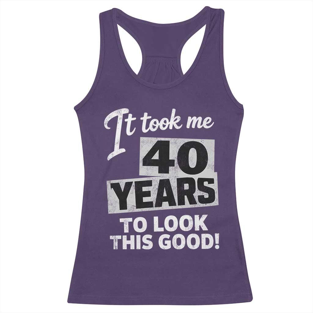 40th Birthday Racerback Tank Top It Took Me 40 Years To Look This Good