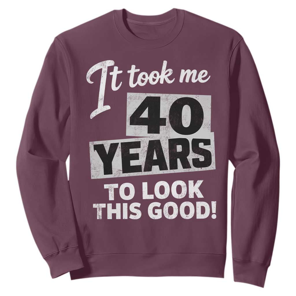 40th Birthday Sweatshirt It Took Me 40 Years To Look This Good