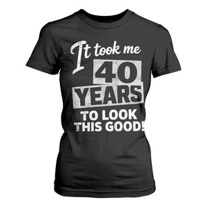 40th Birthday T Shirt For Women It Took Me 40 Years To Look This Good
