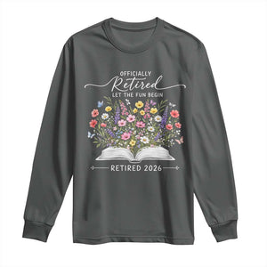 Officially Retired Long Sleeve Shirt Floral Teacher Retirement Coworker Gift Let The Fun Begin TS10 Dark Heather Print Your Wear