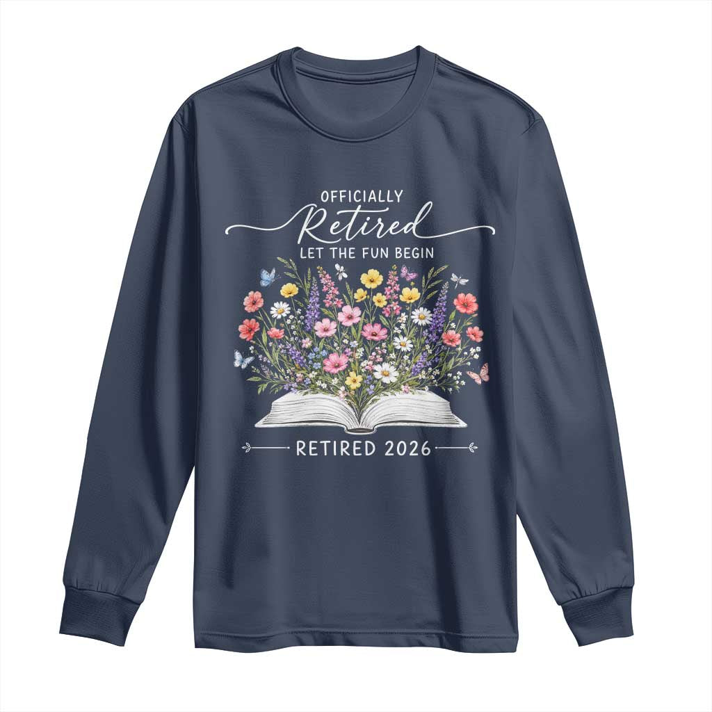 Officially Retired Long Sleeve Shirt Floral Teacher Retirement Coworker Gift Let The Fun Begin TS10 Navy Print Your Wear