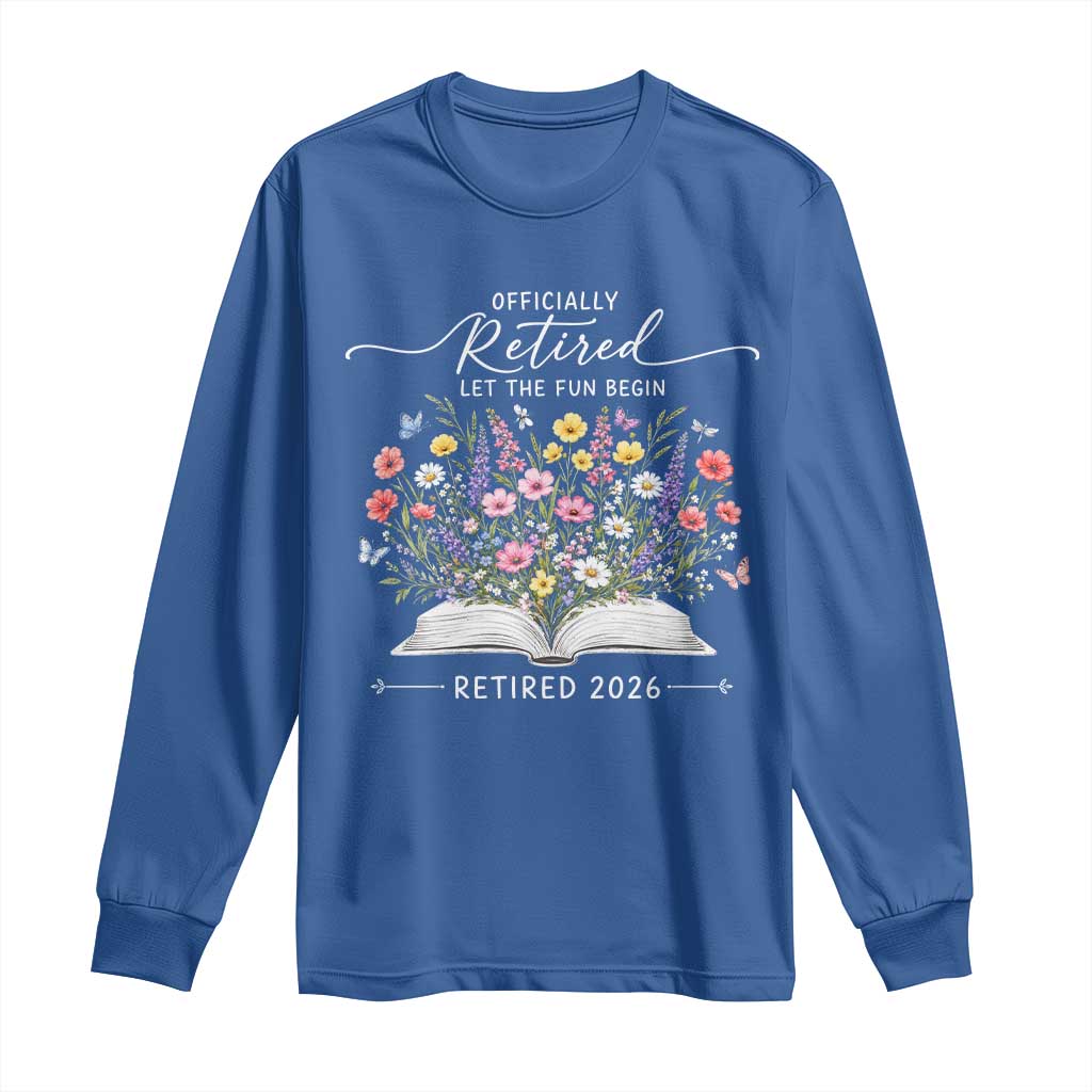 Officially Retired Long Sleeve Shirt Floral Teacher Retirement Coworker Gift Let The Fun Begin TS10 Royal Blue Print Your Wear