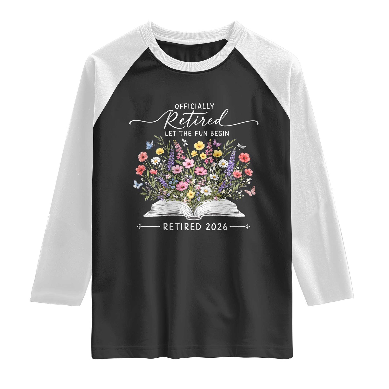 Officially Retired Raglan Shirt Floral Teacher Retirement Coworker Gift Let The Fun Begin TS10 Black White Print Your Wear