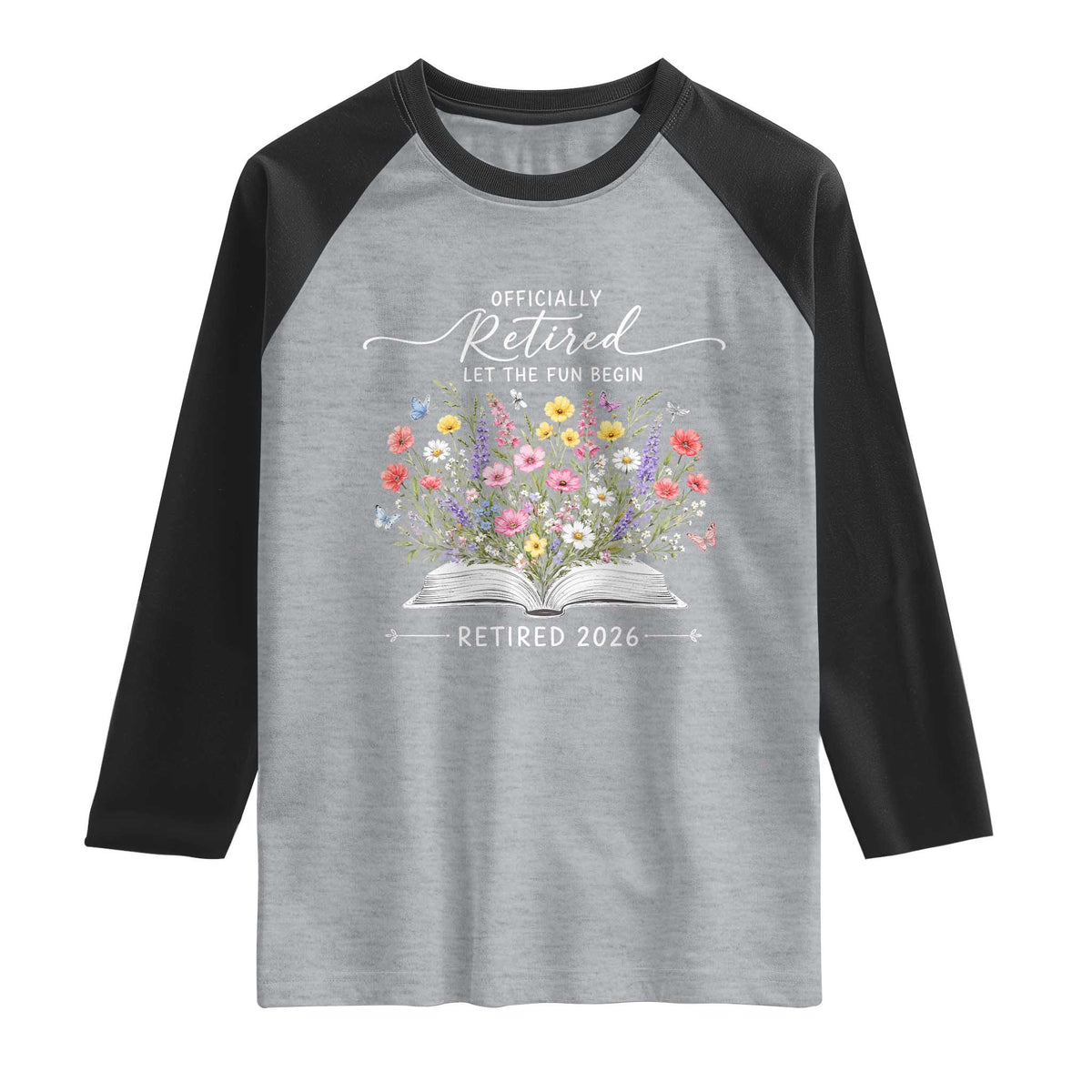 Officially Retired Raglan Shirt Floral Teacher Retirement Coworker Gift Let The Fun Begin TS10 Heather Gray Black Print Your Wear