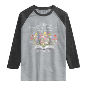 Officially Retired Raglan Shirt Floral Teacher Retirement Coworker Gift Let The Fun Begin TS10 Heather Gray Heather Charcoal Print Your Wear