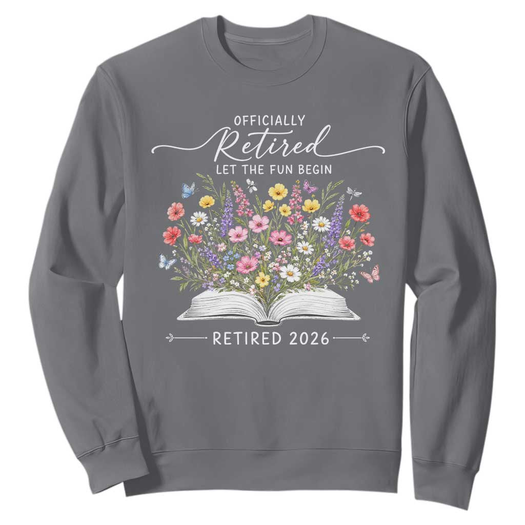Officially Retired Sweatshirt Floral Teacher Retirement Coworker Gift Let The Fun Begin TS10 Charcoal Print Your Wear