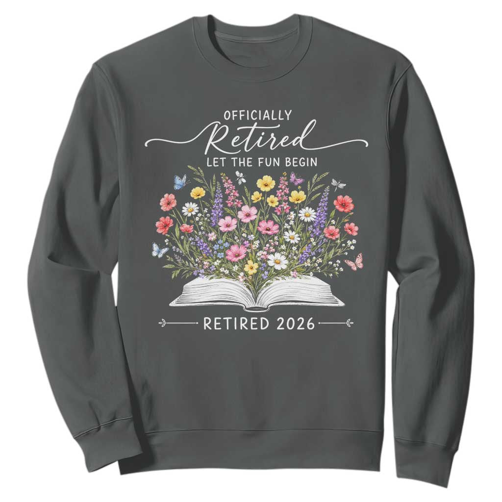 Officially Retired Sweatshirt Floral Teacher Retirement Coworker Gift Let The Fun Begin TS10 Dark Heather Print Your Wear