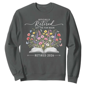 Officially Retired Sweatshirt Floral Teacher Retirement Coworker Gift Let The Fun Begin TS10 Dark Heather Print Your Wear