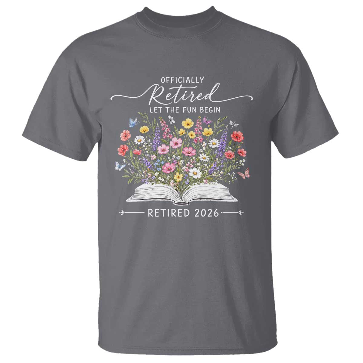 Officially Retired T Shirt Floral Teacher Retirement Coworker Gift Let The Fun Begin TS10 Charcoal Print Your Wear