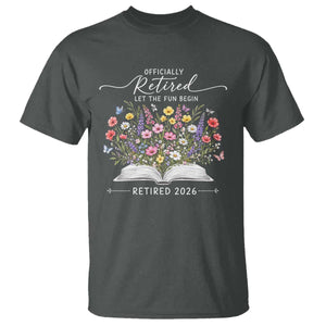 Officially Retired T Shirt Floral Teacher Retirement Coworker Gift Let The Fun Begin TS10 Dark Heather Print Your Wear