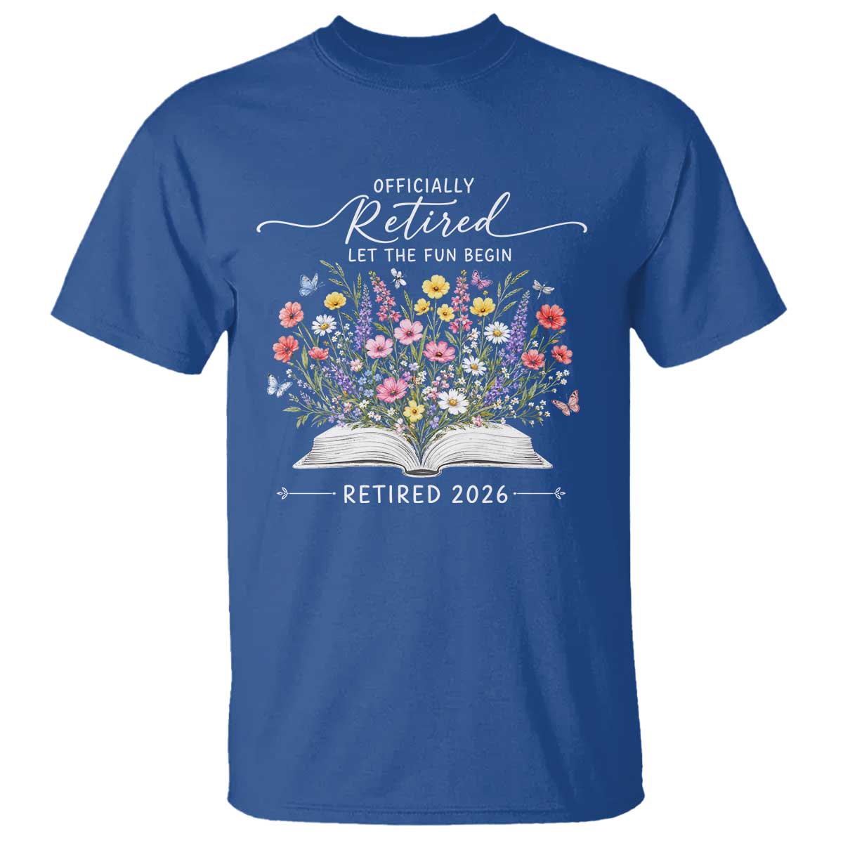 Officially Retired T Shirt Floral Teacher Retirement Coworker Gift Let The Fun Begin TS10 Royal Blue Print Your Wear