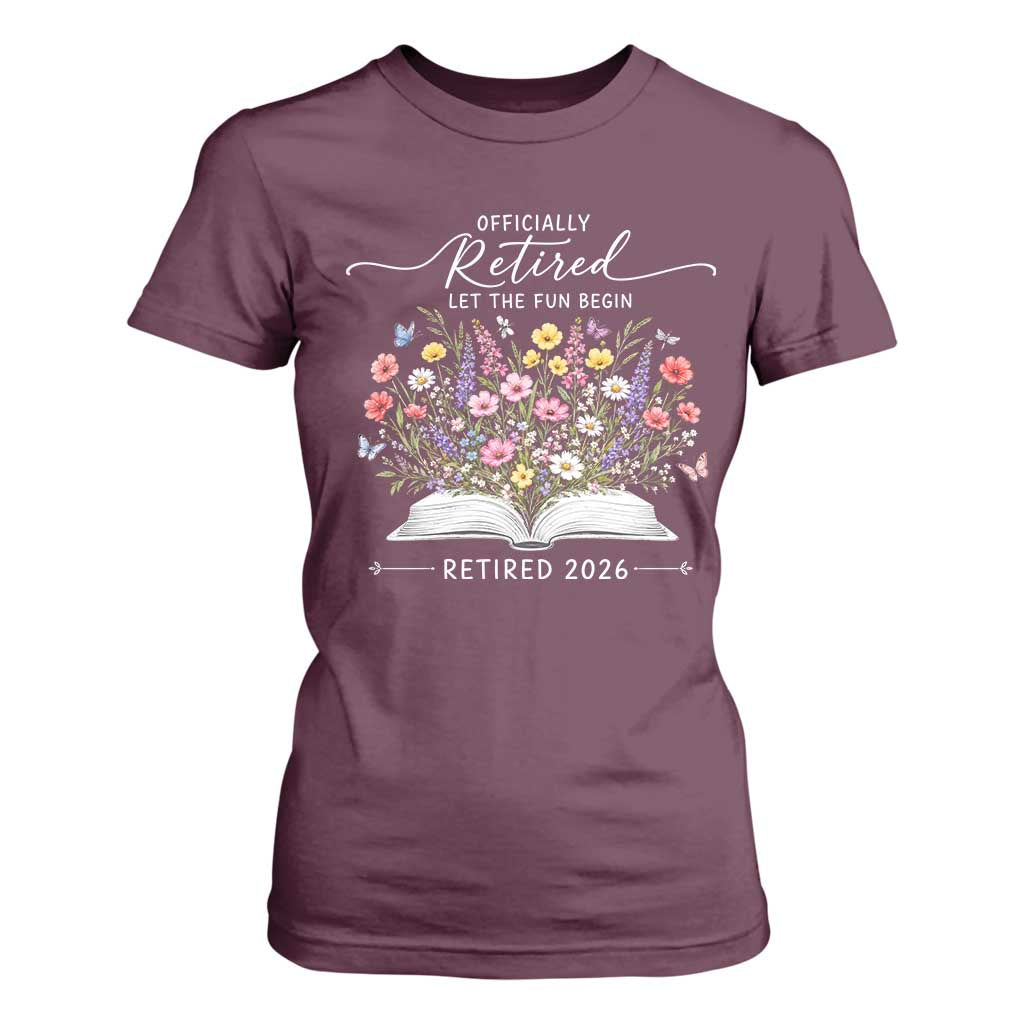 Officially Retired T Shirt For Women Floral Teacher Retirement Coworker Gift Let The Fun Begin TS10 Maroon Print Your Wear