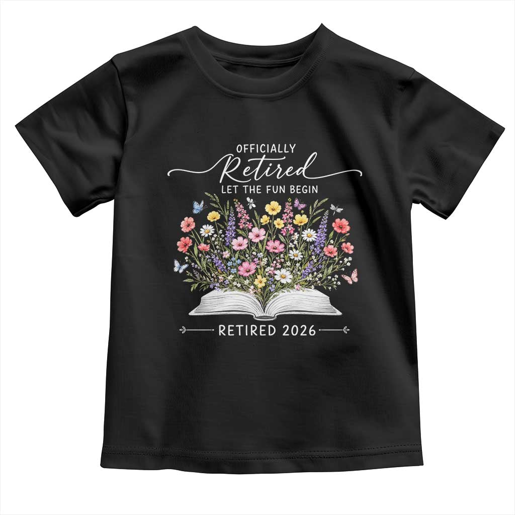 Officially Retired Toddler T Shirt Floral Teacher Retirement Coworker Gift Let The Fun Begin TS10 Black Print Your Wear