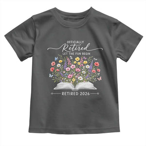 Officially Retired Toddler T Shirt Floral Teacher Retirement Coworker Gift Let The Fun Begin TS10 Dark Heather Print Your Wear