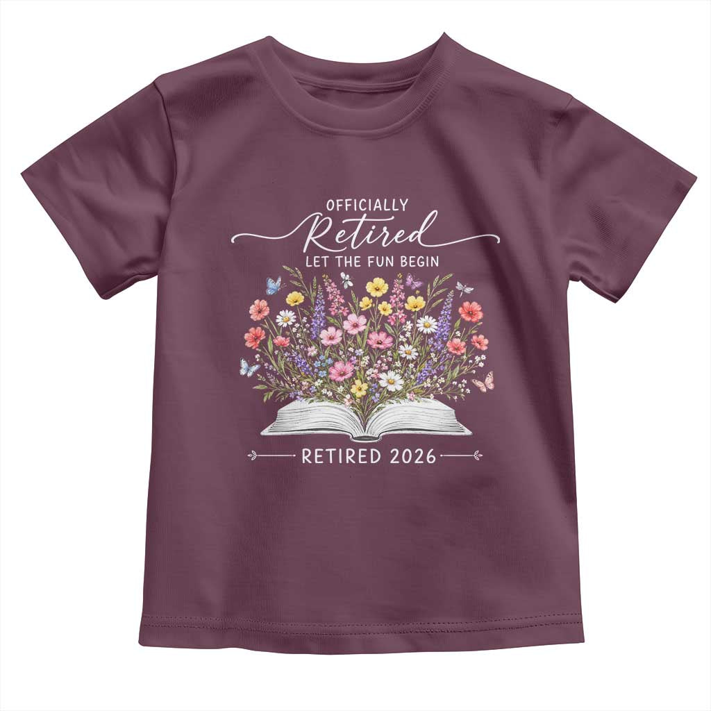 Officially Retired Toddler T Shirt Floral Teacher Retirement Coworker Gift Let The Fun Begin TS10 Maroon Print Your Wear