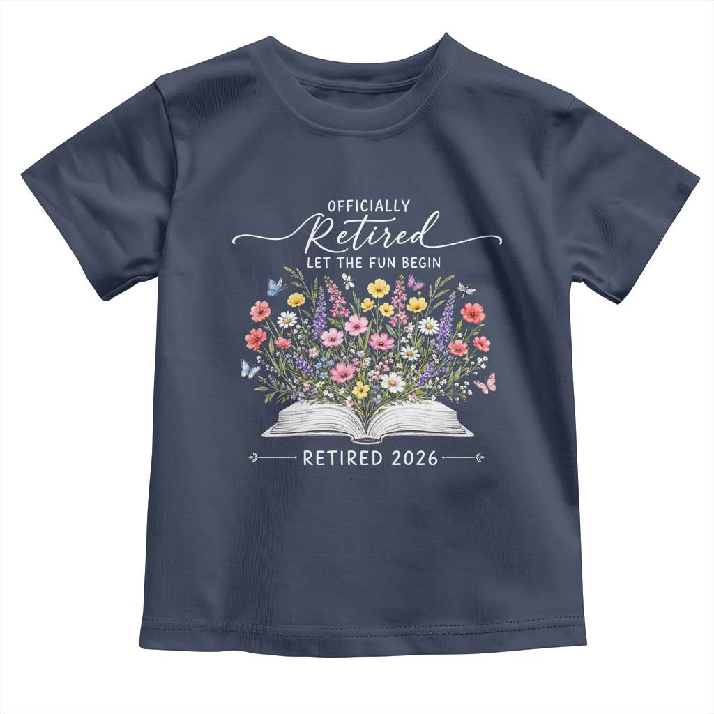 Officially Retired Toddler T Shirt Floral Teacher Retirement Coworker Gift Let The Fun Begin TS10 Navy Print Your Wear