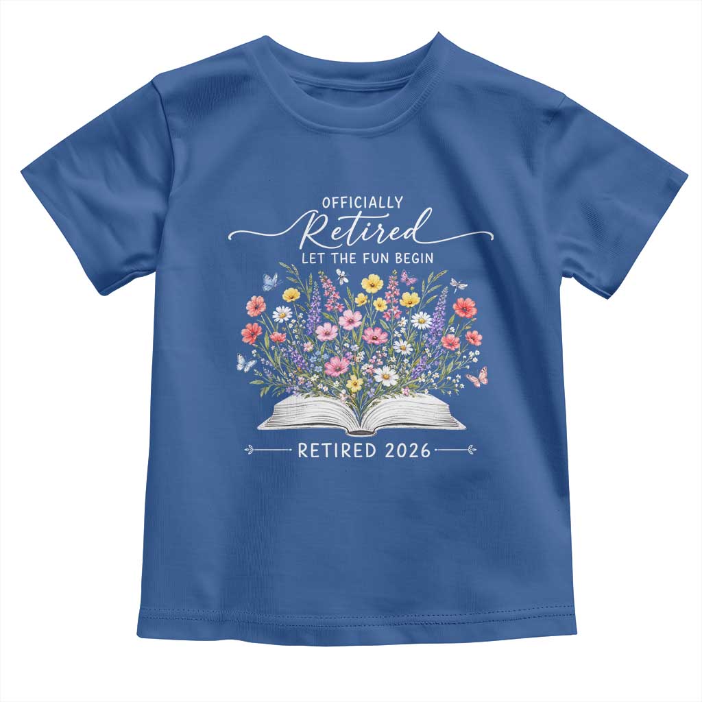 Officially Retired Toddler T Shirt Floral Teacher Retirement Coworker Gift Let The Fun Begin TS10 Royal Blue Print Your Wear