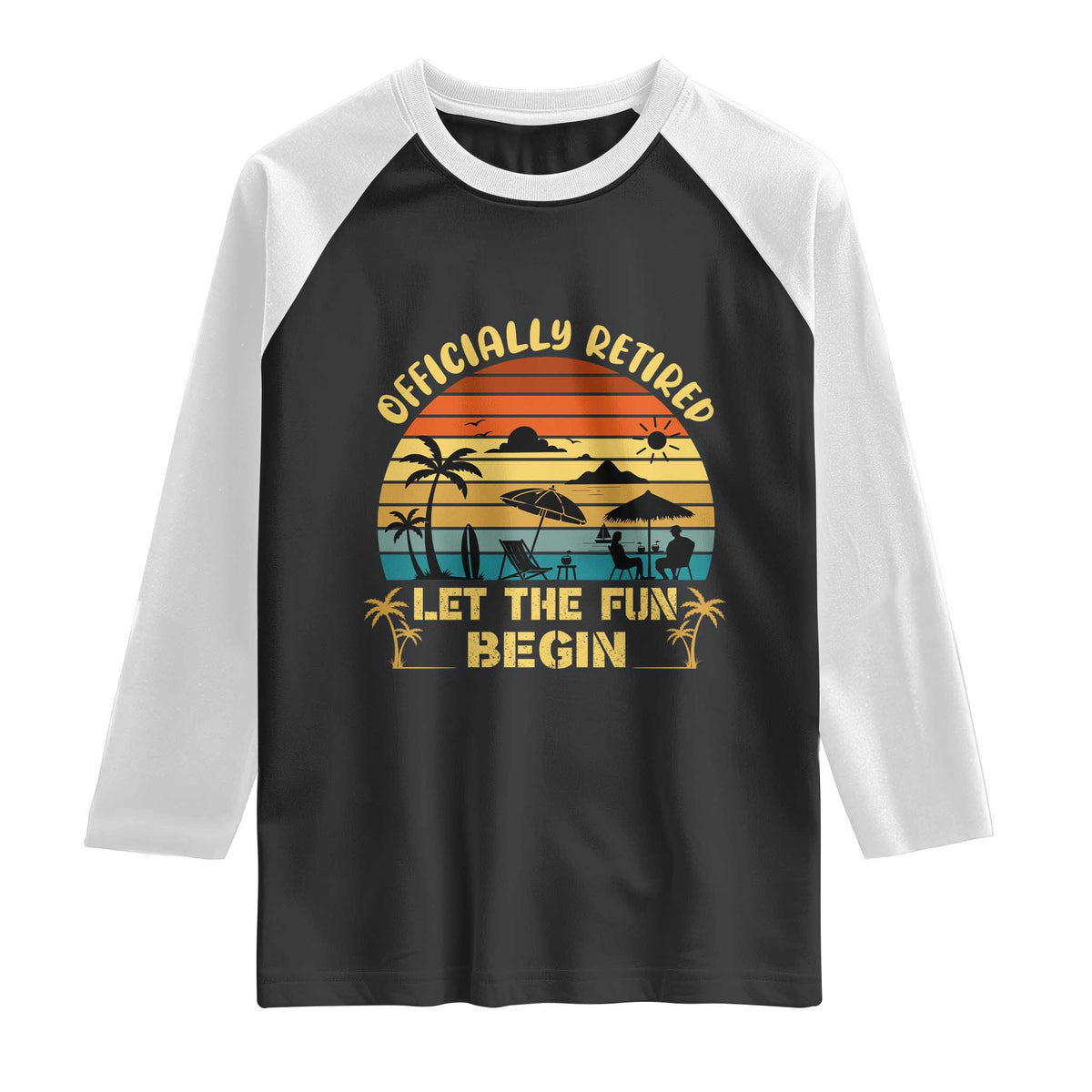 Retirement 2026 Raglan Shirt Officially Retired Let The Fun Begin Retro TS10 Black White Print Your Wear
