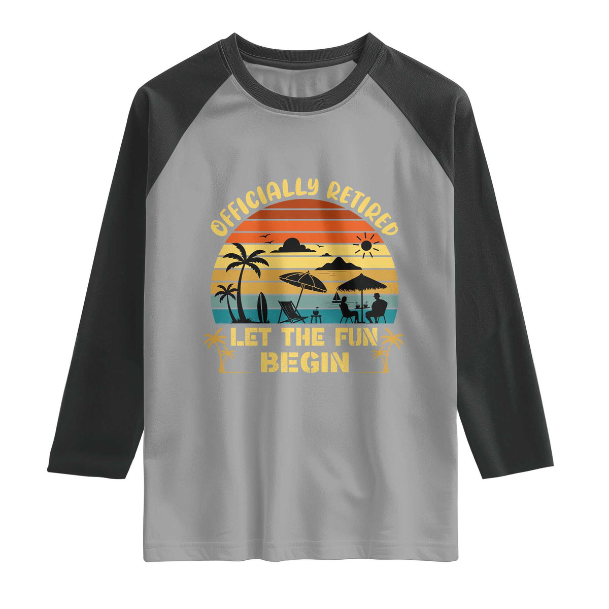 Retirement 2026 Raglan Shirt Officially Retired Let The Fun Begin Retro TS10 Sport Gray Black Print Your Wear