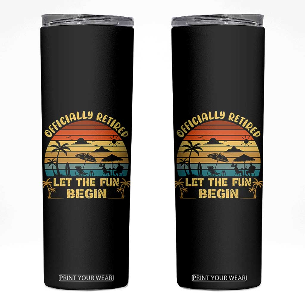 Retirement 2026 Skinny Tumbler Officially Retired Let The Fun Begin Retro TS10 Black Print Your Wear