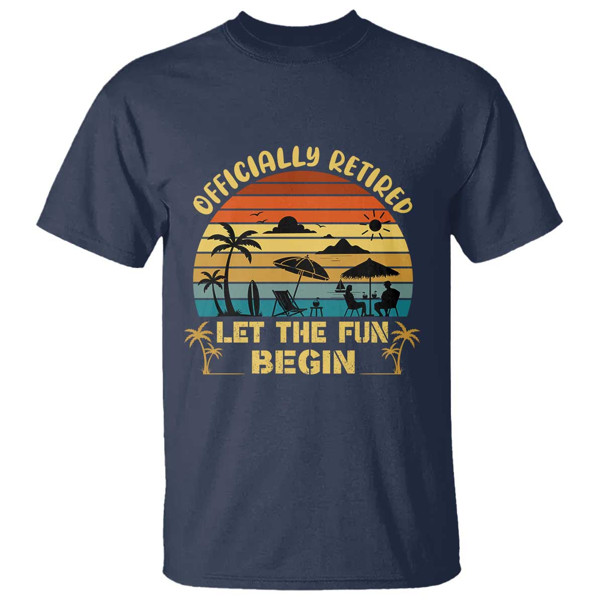 Retirement 2026 T Shirt Officially Retired Let The Fun Begin Retro TS10 Navy Print Your Wear