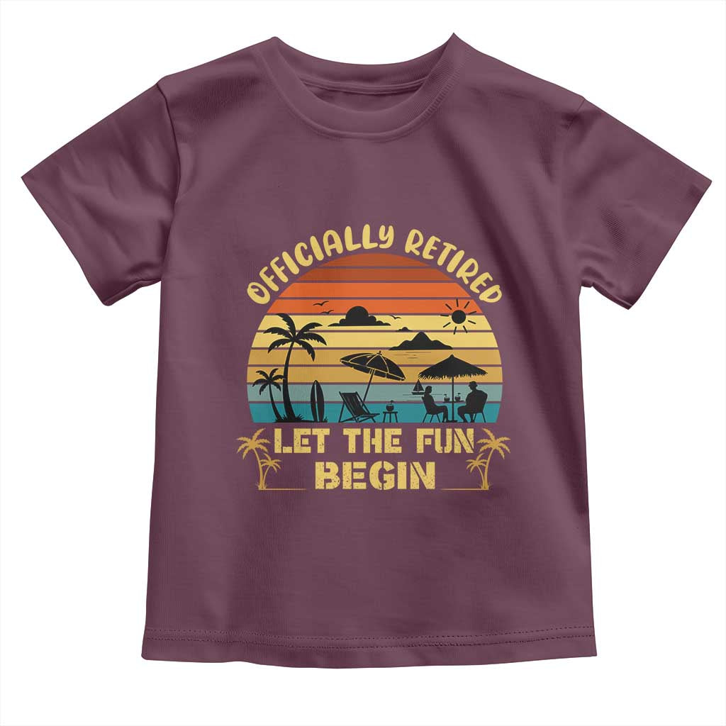 Retirement 2026 Toddler T Shirt Officially Retired Let The Fun Begin Retro TS10 Maroon Print Your Wear