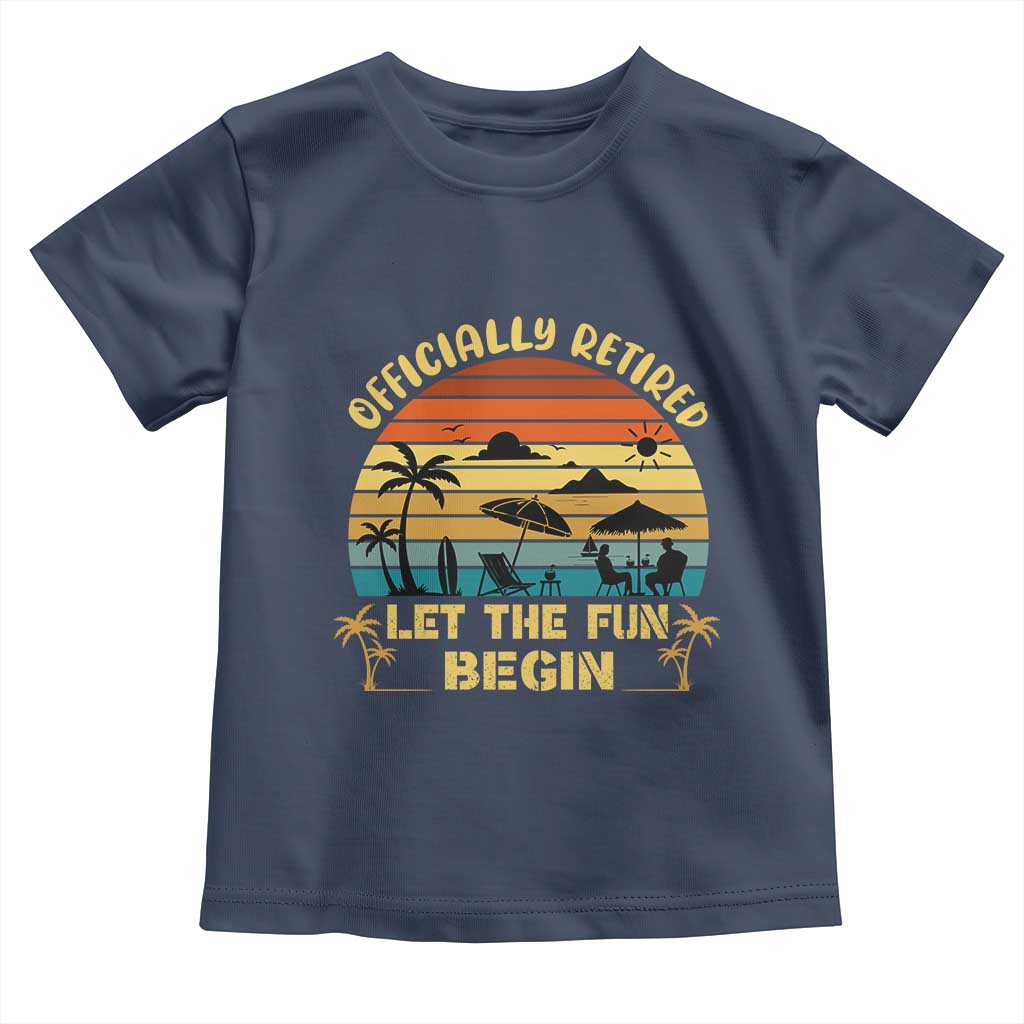 Retirement 2026 Toddler T Shirt Officially Retired Let The Fun Begin Retro TS10 Navy Print Your Wear