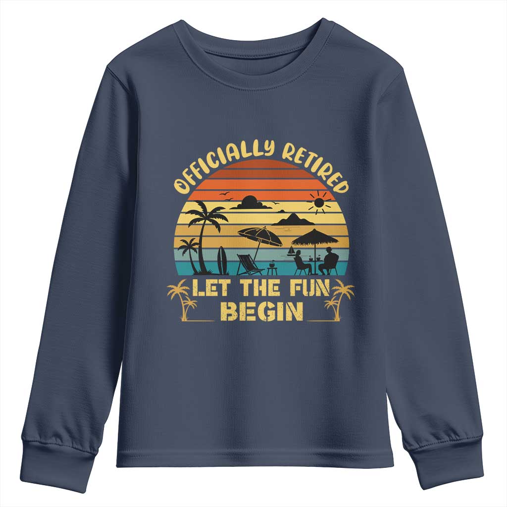 Retirement 2026 Youth Sweatshirt Officially Retired Let The Fun Begin Retro TS10 Navy Print Your Wear