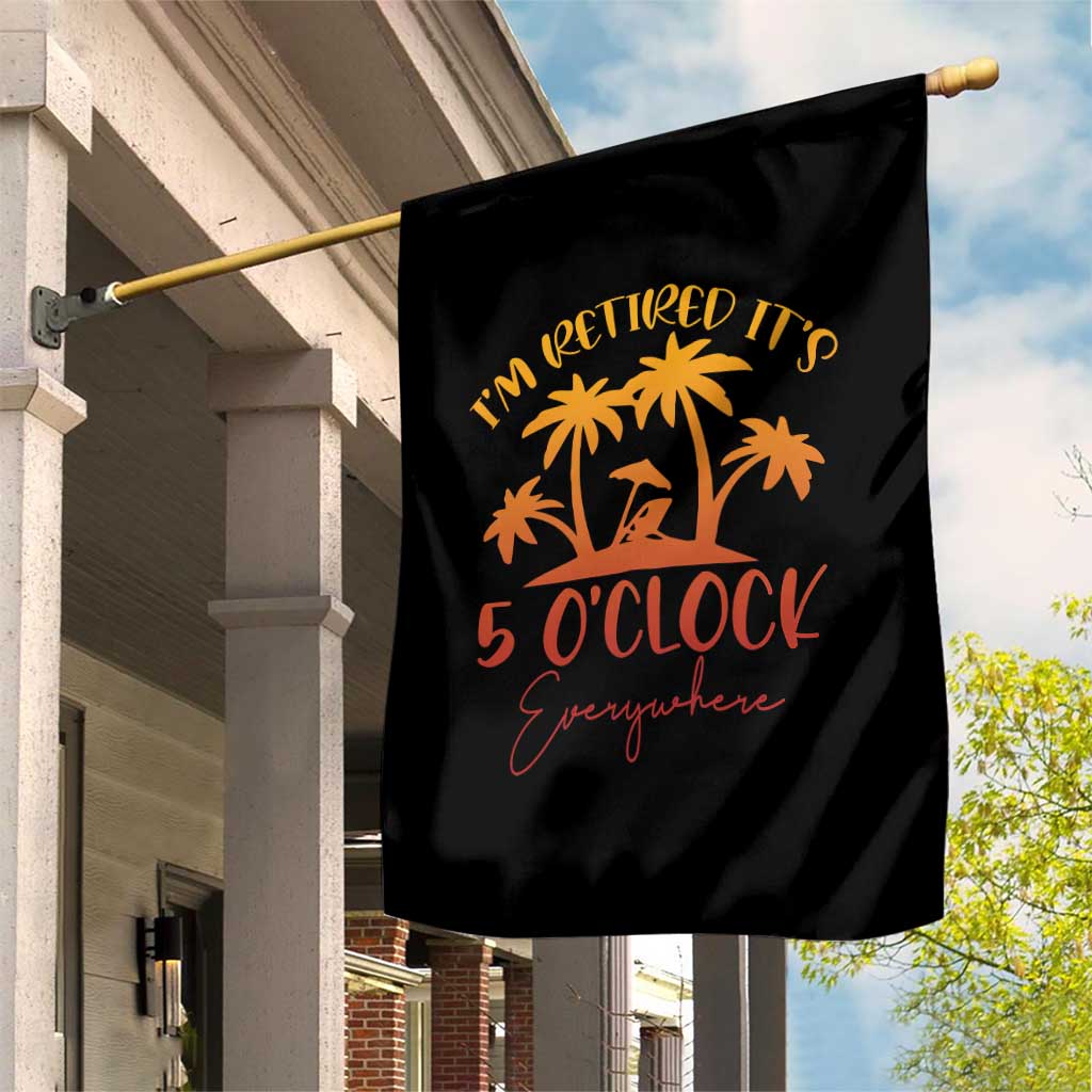 Funny Retirement Garden Flag I'm Retired It's 5 O'Clock Everywhere TS10 Print Your Wear