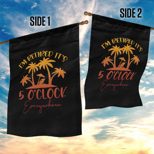 Funny Retirement Garden Flag I'm Retired It's 5 O'Clock Everywhere TS10 Print Your Wear