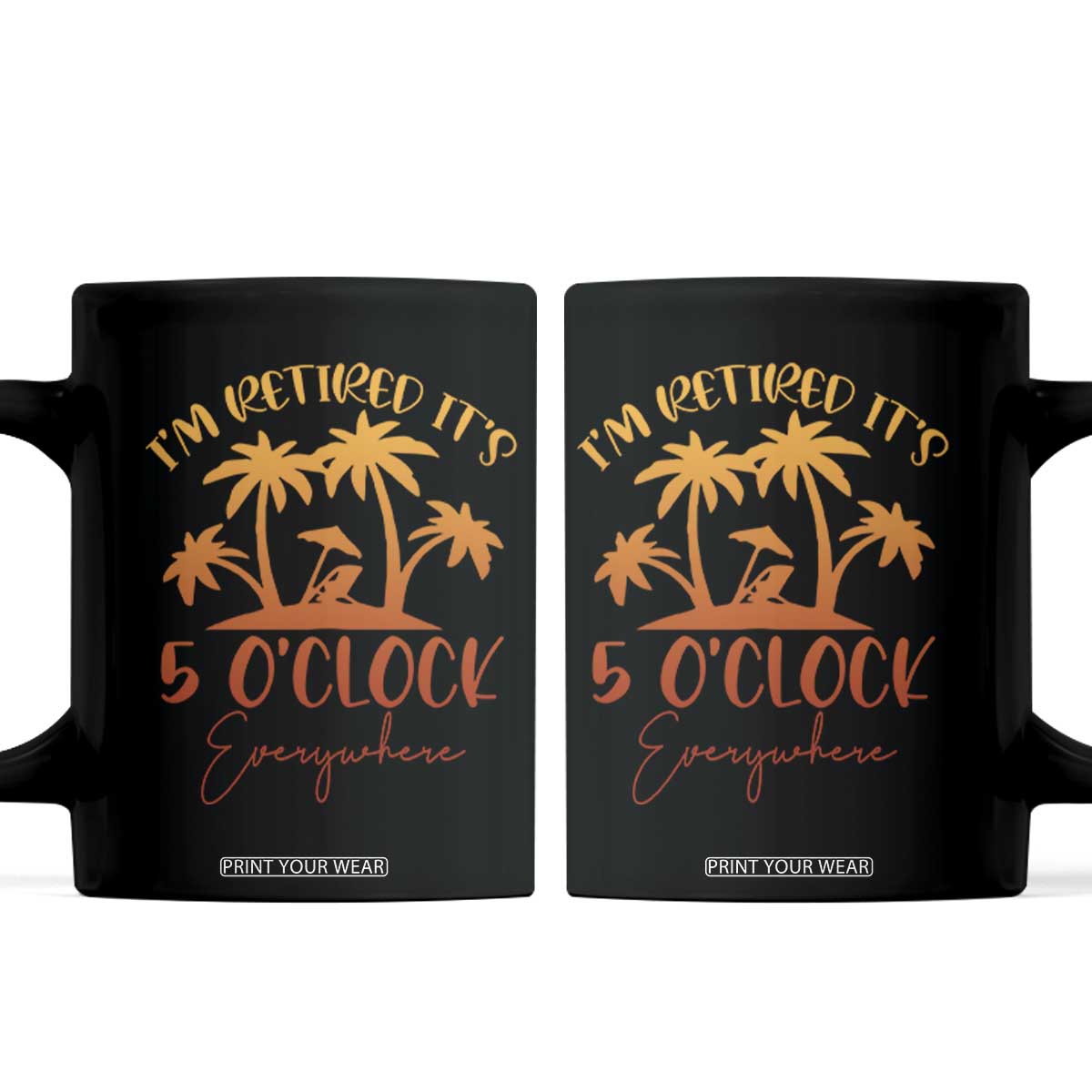 Funny Retirement Coffee Mug I'm Retired It's 5 O'Clock Everywhere TS10 Black Print Your Wear