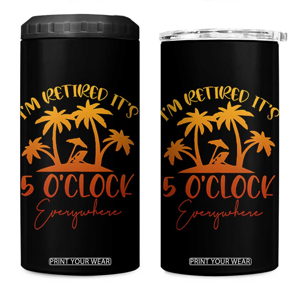 Funny Retirement 4 in 1 Can Cooler Tumbler I'm Retired It's 5 O'Clock Everywhere TS10 One Size: 16 oz Black Print Your Wear