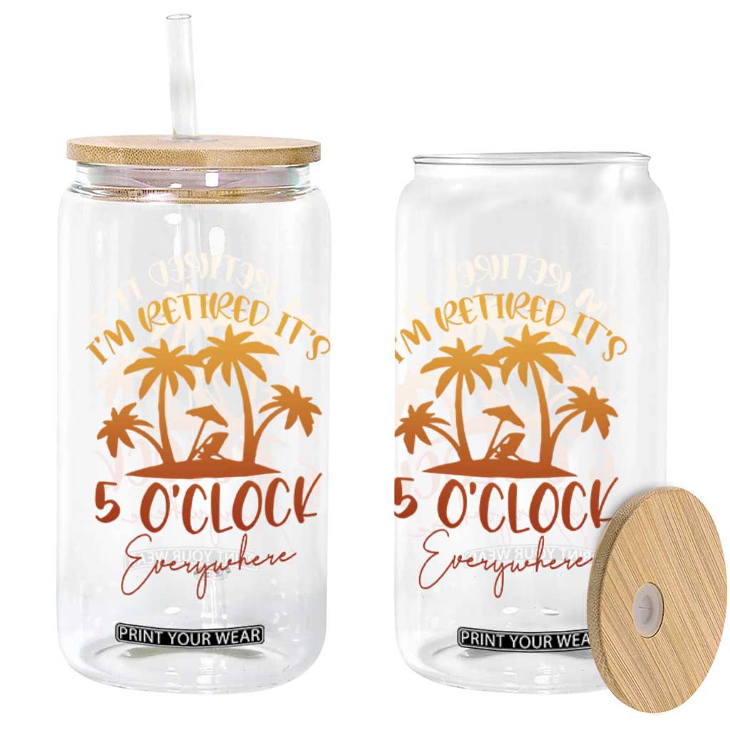 Funny Retirement Glass Can I'm Retired It's 5 O'Clock Everywhere TS10 Print Your Wear