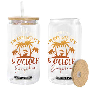 Funny Retirement Glass Can I'm Retired It's 5 O'Clock Everywhere TS10 Print Your Wear