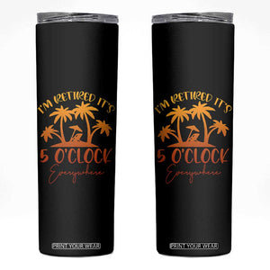 Funny Retirement Skinny Tumbler I'm Retired It's 5 O'Clock Everywhere TS10 Black Print Your Wear