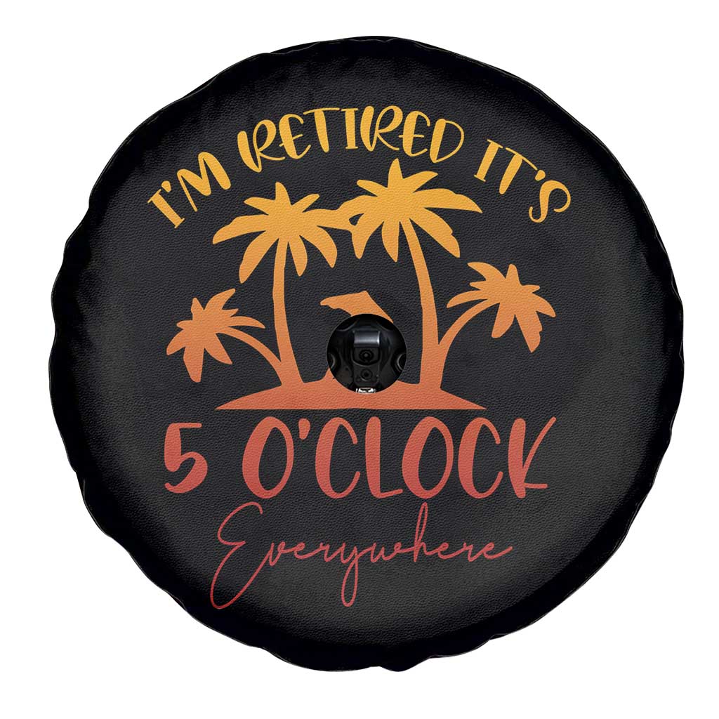 Funny Retirement Spare Tire Cover I'm Retired It's 5 O'Clock Everywhere TS10 Print Your Wear